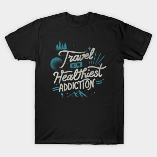 Travel Is The Healthiest Addiction by Tobe Fonseca T-Shirt